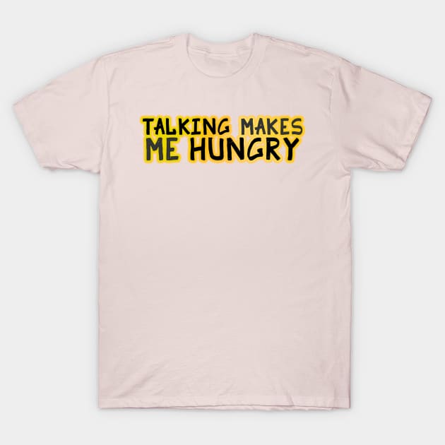 Talking Makes Me Hungry T-Shirt by Jokertoons